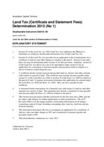 Australian Capital Territory  Land Tax (Certificate and Statement Fees) Determination[removed]No 1) Disallowable Instrument DI2013-181 made under the