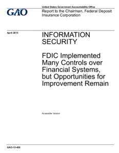 GAO, Accesible Version, INFORMATION SECURITY: FDIC Implemented Many Controls over Financial Systems, but Opportunities for Improvement Remain