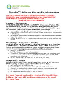 Saturday Triple Bypass Alternate Route Instructions FOR THE SAFETY OF THE TOUR PARTICIPANTS AND OFFICIAL SUPPORT PERSONNEL, TEAM EVERGREEN REQUESTS THAT ALL PRIVATE SUPPORT VEHICLES READ AND ADHERE TO THESE INSTRUCTIONS.