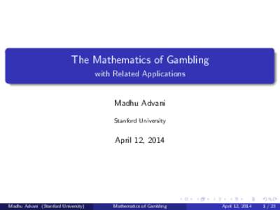 The Mathematics of Gambling with Related Applications Madhu Advani Stanford University