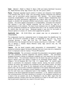 Case: Gabriele I. Walsh vs. Robert D. Mauer, DDS, and Liberty Northwest Insurance Co., Alaska Workers’ Comp. App. Comm’n Dec. No[removed]June 5, 2007) Facts: Employee appealed board’s denial of medical and temporary 