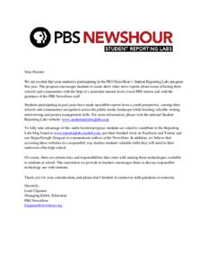 Dear Parents: We are excited that your student is participating in the PBS NewsHour’s Student Reporting Labs program this year. The program encourages students to make short video news reports about issues affecting th