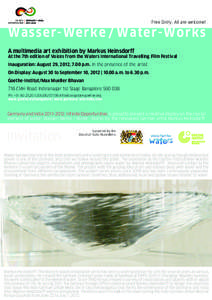 Free Entry. All are welcome!  Wasser-Werke / Water-Works A multimedia art exhibition by Markus Heinsdorff At the 7th edition of Voices from the Waters International Travelling Film Festival Inauguration: August 29, 2012,