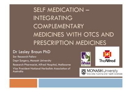SELF MEDICATION – INTEGRATING COMPLEMENTARY MEDICINES WITH OTCS AND PRESCRIPTION MEDICINES Dr Lesley Braun PhD