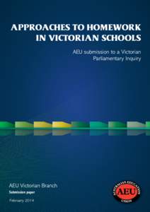 APPROACHES TO HOMEWORK IN VICTORIAN SCHOOLS AEU submission to a Victorian Parliamentary Inquiry  AEU Victorian Branch
