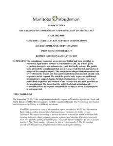 REPORT UNDER THE FREEDOM OF INFORMATION AND PROTECTION OF PRIVACY ACT CASE[removed]MANITOBA AGRICULTURAL SERVICES CORPORATION ACCESS COMPLAINT: DUTY TO ASSIST PROVISION CONSIDERED: 9