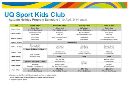UQ Sport Kids Club Autumn Holiday Program Schedule 7-10 April, 9-14 years Time 8.00am -9.00am 9.00am -10.00am