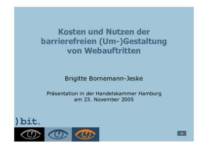 Kosten und Nutzen der barrierefreien (Um-)Gestaltung von Webauftritten Brigitte Bornemann-Jeske Präsentation in der Handelskammer Hamburg