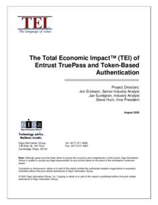 The Total Economic Impact™ (TEI) of Entrust TruePass and Token-Based Authentication Project Directors: Jon Erickson, Senior Industry Analyst Jan Sundgren, Industry Analyst