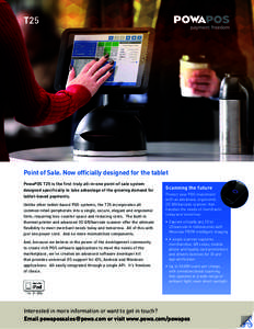 T25  Point of Sale. Now officially designed for the tablet PowaPOS T25 is the first truly all-in-one point-of sale system designed specifically to take advantage of the growing demand for tablet-based payments.