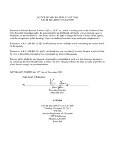 NOTICE OF SPECIAL PUBLIC MEETING STATE BOARD OF EDUCATION Pursuant to Arizona Revised Statutes (A.R.S[removed], notice is hereby given to the members of the State Board of Education and to the general public that the 