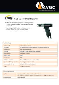 C 08 CD Stud Welding Gun • HBS C 08 Stud Welding Gun has a welding range of 2-8mm and is for use with mild steel and stainless steel studs. • Especially suitable for thin metal sheets from 0.6mm and for any type or s