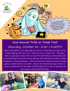 2nd Annual Trick or Treat Trail  Saturday, October 31, 2:00—4:00PM Ghosts and Goblins of all ages grab your trick or treat bags and head out to Mineral Springs Park for our 2nd Annual Trick or Treat Trail! This year’