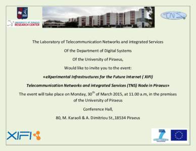 The Laboratory of Telecommunication Networks and integrated Services Of the Department of Digital Systems Of the University of Piraeus, Would like to invite you to the event: «eXperimental Infrastructures for the Future