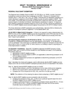 DRAFT TECHNICAL MEMORANDUM #1 Montana BART Rule Exemption Process February 16, 2006 FEDERAL RULE BART EXEMPTION The Regional Haze Visibility Rules for BART, 40 CFR 308, et. al. (RHR), contain a provision