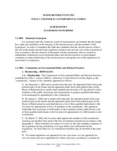 MAINE REVISED STATUTES TITLE 1, CHAPTER 25: GOVERNMENTAL ETHICS SUBCHAPTER I STATEMENT OF PURPOSE 1 § 1001. Statement of purpose It is essential under the American system of representative government that the people