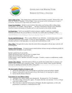 GUIDELINES FOR MAKING YOUR RIBBON CUTTING A SUCCESS Select a Date & Time – One month advance notification to the Chamber is required. Preferred days and times are Tuesday or Thursday, 5:30 to 6:30pm. (Fridays and weeke