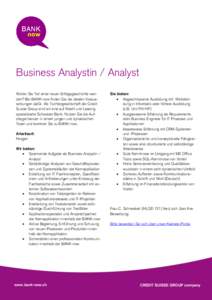 Business Analystin / Analyst Wollen Sie Teil einer neuen Erfolgsgeschichte werden? Bei BANK-now finden Sie die idealen Voraussetzungen dafür. Als Tochtergesellschaft der Credit Suisse Group sind wir eine auf Kredit und 