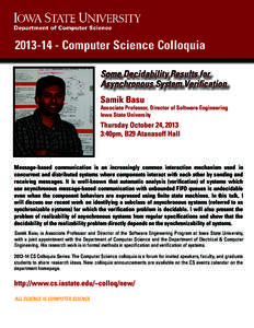 [removed]Computer Science Colloquia Some Decidability Results for Asynchronous System Verification Samik Basu  Associate Professor, Director of Software Engineering