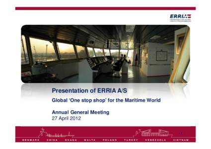Presentation of ERRIA A/S Global ‘One stop shop’ for the Maritime World Annual General Meeting 27 April-