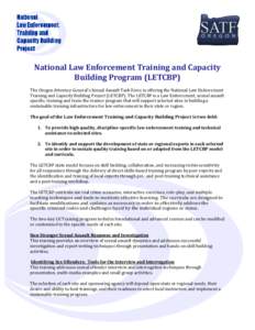 National Law Enforcement Training and Capacity Building Program (LETCBP) The Oregon Attorney General’s Sexual Assault Task Force is offering the National Law Enforcement Training and Capacity Building Project (LETCBP).