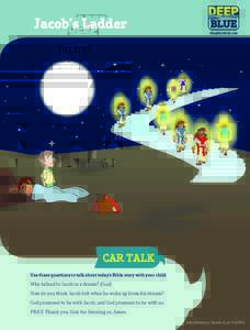 Jacob’s Ladder  DeepBlueKids.com CAR TALK Use these questions to talk about today’s Bible story with your child.