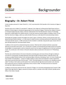 Backgrounder May 9, 2014 Biography – Dr. Robert Thirsk Former Canadian astronaut Dr. Robert Thirsk (O.C., O.B.C.) was elected the 13th chancellor of the University of Calgary in May 2014.