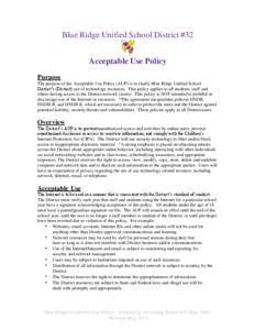 Blue Ridge Unified School District #32 Acceptable Use Policy Purpose The purpose of the Acceptable Use Policy (AUP) is to clarify Blue Ridge Unified School District’s (District) use of technology resources. This policy