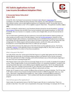 FCC Solicits Applications to Fund Low-Income Broadband Adoption Pilots A Connected Nation Policy Brief May 8, 2012 On April 30, 2012, the Federal Communications Commission (FCC) released a Public Notice that established 