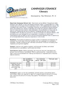 CAMPAIGN FINANCE Glossary Developed by: Paul Petterson, Ph. D. Bipartisan Campaign Reform Act: Also known as the McCain-Feingold act [after Senators John McCain (D-AZ) and Russell Feingold (R-WI)], enacted March 27, 2002