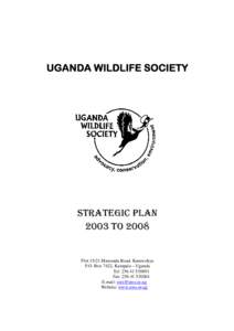 UGANDA WILDLIFE SOCIETY  Strategic plan 2003 to[removed]Plot[removed]Mawanda Road, Kamwokya