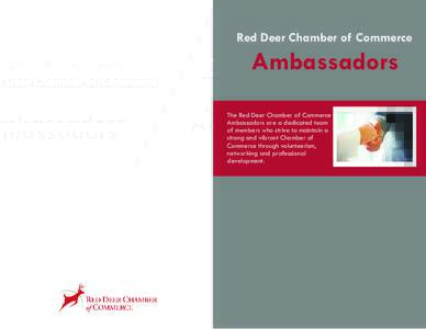 Red Deer Chamber of Commerce  Ambassadors The Red Deer Chamber of Commerce Ambassadors are a dedicated team of members who strive to maintain a