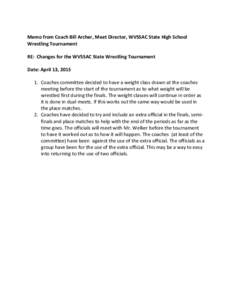 Memo from Coach Bill Archer, Meet Director, WVSSAC State High School Wrestling Tournament RE: Changes for the WVSSAC State Wrestling Tournament Date: April 13, Coaches committee decided to have a weight class dra