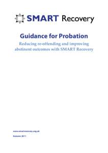 Guidance for Probation Reducing re-offending and improving abstinent outcomes with SMART Recovery www.smartrecovery.org.uk Autumn 2011