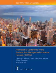 CEE+WGGP+LAW AT ILLINOIS  International Conference on the Societal Risk Management of Natural Hazards (ICSRM) I Hotel and Conference Center, University of Illinois at