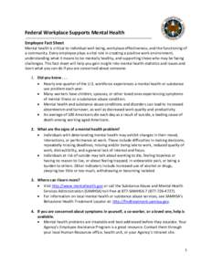 Federal Workplace Supports Mental Health Employee Fact Sheet Mental health is critical to individual well-being, workplace effectiveness, and the functioning of a community. Every employee plays a vital role in creating 