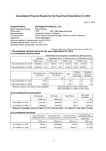 Consolidated Financial Results for the Fiscal Year Ended March 31, 2010 May 14, 2010 Company Name: Dai Nippon Printing Co., Ltd. Stock exchange listings: