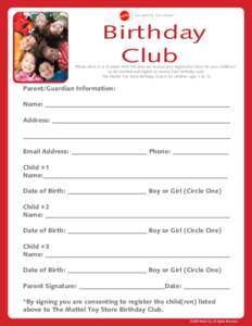 Birthday Club Please allow 6 to 8 weeks from the time we receive your registration form for your child(ren) to be enrolled and eligble to receive their birthday card. The Mattel Toy Store Birthday Club is for children ag