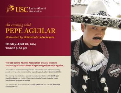 An evening with  Pepe Aguilar Moderated by Univision’s León Krauze Monday, April 28, 2014