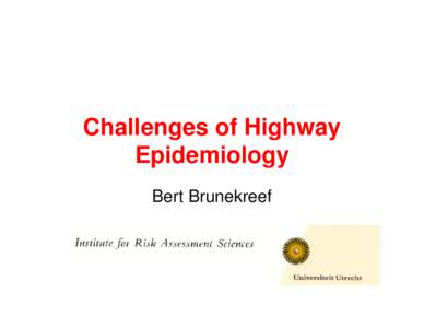 Challenges of Highway Epidemiology Bert Brunekreef Highway Epidemiology…. • Studies of subjects living close to busy roads