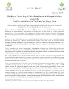 September 22ndThe Royal Parks, Royal Parks Foundation & Halcyon Gallery launch the Isis Education Centre at The LookOut, Hyde Park Public art plays a significant social role, helping bring young people, who have b