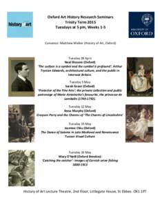 Oxford Art History Research Seminars Trinity Term 2015 Tuesdays at 5 pm, Weeks 1-5 Convenor: Matthew Walker (History of Art, Oxford)