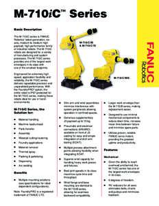 M-710iC Series ™ Basic Description The M-710iC series is FANUC Robotics’ latest-generation, sixaxis, medium to medium-high