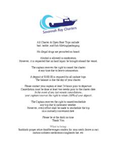 All Charter & Open Boat Trips include: bait, tackle, and fish filleting/packaging. No illegal drugs are permitted on board. Alcohol is allowed in moderation. However, it is requested that no hard liquor be brought aboard