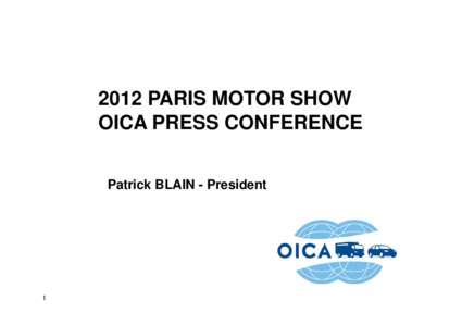 2012 PARIS MOTOR SHOW OICA PRESS CONFERENCE Patrick BLAIN - President 1