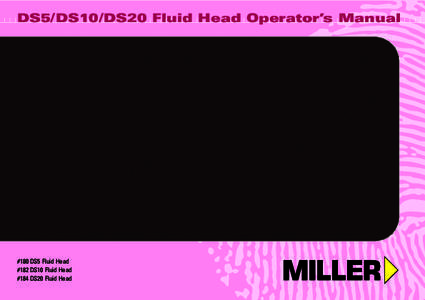 DS5/DS10/DS20 Fluid Head Operator’s Manual  #180 DS5 Fluid Head #182 DS10 Fluid Head #184 DS20 Fluid Head