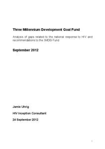 Three Millennium Development Goal Fund Analysis of gaps related to the national response to HIV and recommendations to the 3MDG Fund September 2012