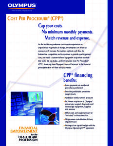 COST PER PROCEDURE® (CPP®) Cap your costs. No minimum monthly payments. Match revenue and expense. As the healthcare profession continues to experience an unparalleled magnitude of change, the emphasis on financial