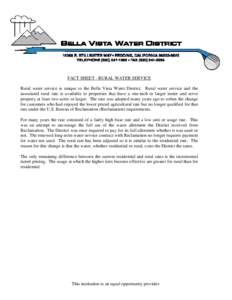 FACT SHEET - RURAL WATER SERVICE Rural water service is unique to the Bella Vista Water District. Rural water service and the associated rural rate is available to properties that have a one-inch or larger meter and serv