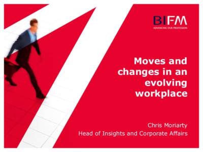 Moves and changes in an evolving workplace  Chris Moriarty